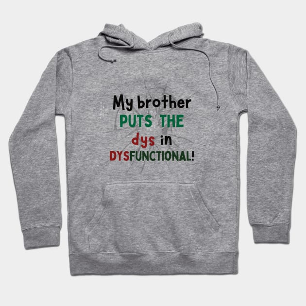 My Brother Puts the Dys in Dysfunctional! Hoodie by Doodle and Things